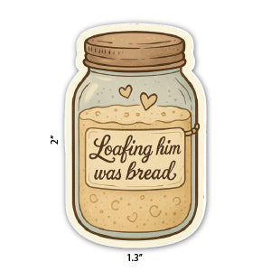 Sticker of a jar labeled 'Loafing him was bread' on a white background